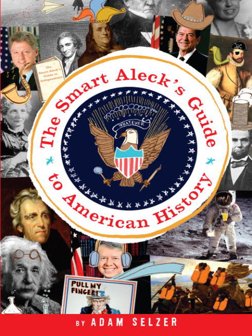 Title details for The Smart Aleck's Guide to American History by Adam Selzer - Available